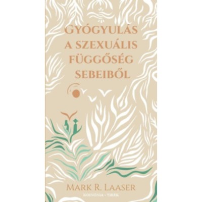Gy&amp;oacute;gyul&amp;aacute;s a szexu&amp;aacute;lis f&amp;uuml;ggős&amp;eacute;g sebeiből - Mark R. Laaser foto