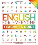 English for Everyone Teacher&#039;s Guide: Ghidul Profesorului pentru Incepatori si Avansati, Carte in Engleza, DK Children