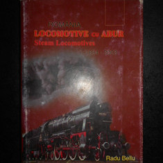 RADU BELLU - ROMANIA, LOCOMOTIVE CU ABUR 1854-2003 (2003, editie cartonata)