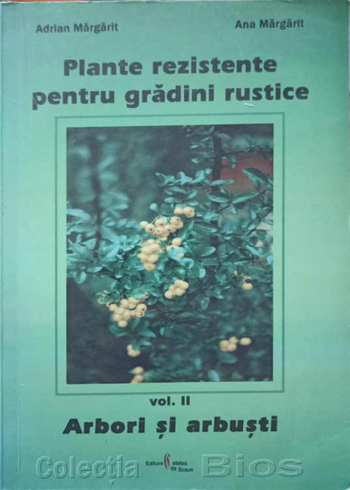 PLANTE REZISTENTE PENTRU GRADINI RUSTICE VOL.2 ARBORI SI ARBUSTI-ADRIAN MARGARIT, ANA MARGARIT