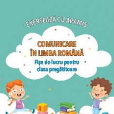 Comunicare in limba romana. Exerseaza cu Aramis - Clasa pregatitoare - Fise de lucru - Celina Iordache, Cristina Bencu