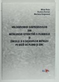VALORIFICAREA SUBPRODUSELOR DIN METALURGIA EXTRACTIVA A PLUMBULUI SI ZINCULUI SI A DESEURILOR METALICE PE BAZA DE PLUMB SI ZINC de MIHAI BUTU ...MARIA