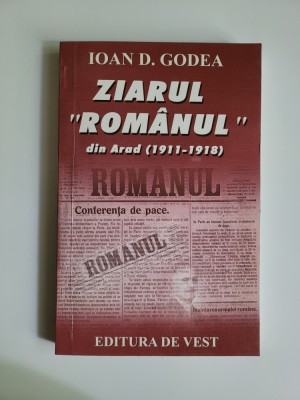 Ioan D. Godea, Ziarul Romanul din Arad 1911-1918, monografie, Timisoara, 2001 foto