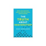 The Truth about Immigration: Why Successful Societies Welcome Newcomers