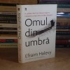 EFRAIM HALEVY - OMUL DIN UMBRA ( IN CULIZELE CRIZEI DIN ORIENTUL MIJLOCIU ) , 2007 ( CARTONATA ) *