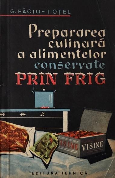 Prepararea culinara a alimentelor conservate prin frig - G. Faciu, T. Otel