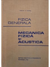 Vasile P. Mihu - Fizica generala - Mecanica fizica si acustica (Editia: 1965) foto
