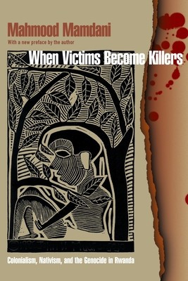 When Victims Become Killers: Colonialism, Nativism, and the Genocide in Rwanda foto