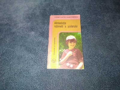 CONSTANTIN DUMITRESCU - ALIMENTATIE RATIONALA A SCOLARULUI foto