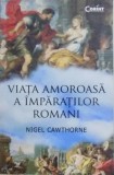 VIATA AMOROASA A IMPARATILOR ROMANI de NIGEL CAWTHORNE , 2016