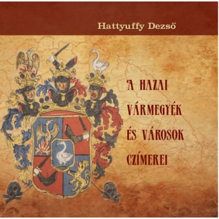 A hazai v&aacute;rmegy&eacute;k &eacute;s v&aacute;rosok cz&iacute;merei - Hattyuffy Dezső