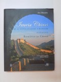 ISTORIA CHINEI SI A CIVILIZATIEI CHINEZE , ROMANIA SI CHINA de ION BUZATU , 2009