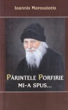 Parintele Porfirie mi-a spus... Ioannis Marousiotis - carte religioasa, invataturi, duhovnic