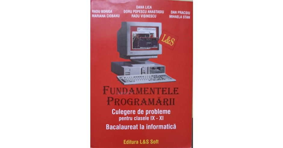 FUNDAMENTELE PROGRAMARII. CULEGERE DE PROBLEME PENTRU CLASELE IX-XI ...