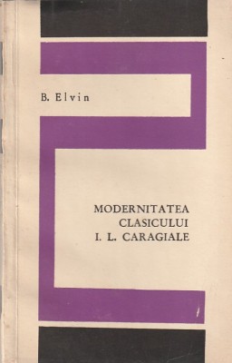 B. ELVIN - MODERNITATEA CLASICULUI I. L. CARAGIALE foto