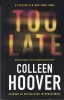 Colleen Hoover - Too Late. Este prea tarziu ca ea sa-si gaseasca fericirea?, 2023, Epica, Brosata