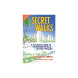 Secret Walks: A Walking Guide to the Hidden Trails of Los Angeles