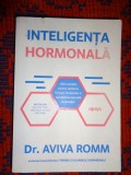 Inteligenta hormonala / ghid complet pentru calmarea furtunii hormonale si restabilirea naturala a sanatatii - Aviva Romm // NU TRIMIT PRIN CURIERAT