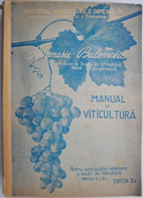 Manual de viticultura, vol. I, partea I-a si II-a. Pentru uzul scolilor inferioare si medii de viticultura &amp;ndash; Athanasie Bulencea foto