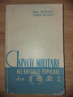 Aspecte militare ale rascoalei populare din 1821- Dan Berindei, Traian Mutascu foto