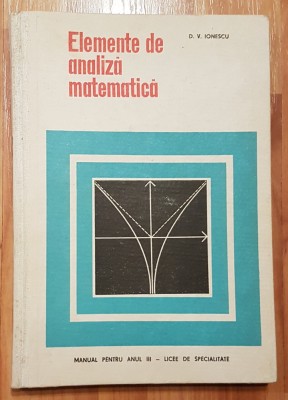Elemente de analiza matematica, anul III de D. V. Ionescu foto