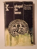 Thusnelda Henning-Hermann - Plugul de lemn: cronica unei familii ardelene