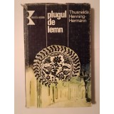 Thusnelda Henning-Hermann - Plugul de lemn: cronica unei familii ardelene