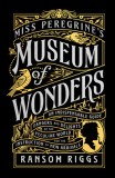 Miss Peregrine&#039;s Museum of Wonders: An Indispensable Guide to the Dangers and Delights of the Peculiar World for the Instruction of New Arrivals