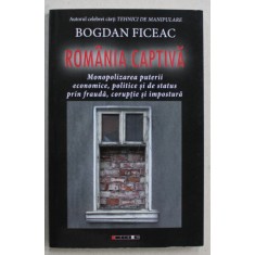 ROMANIA CAPTIVA de BOGDAN FICEAC , 2017