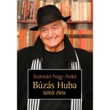 B&uacute;z&aacute;s Huba k&ouml;ltői &eacute;lete - Szatm&aacute;ri-Nagy Anik&oacute;