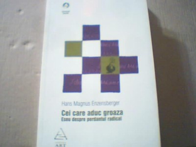 Hans Magnus Enzensberger - CEI CARE ADUC GROAZA / Eseu despre perdantul radical foto