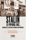 Stalin si poporul rus...Democratie si dictatura in Romania contemporana. Stalinismul in Romania (volumul 2) - Gheorghe Onisoru