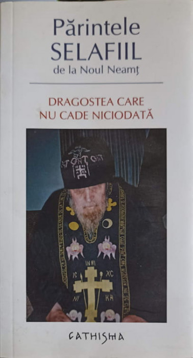 DRAGOSTEA CARE NU CADE NICIODATA-PARINTELE SELAFIIL DE LA NOUL NEAMT-223244
