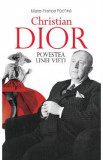 Christian Dior. Povestea unei vieti - Marie-France Pochna, 2022