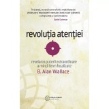 Cumpara ieftin Revolutia atentiei - Alan Wallace | Carte Spiritualitate Ezoterism | 2016 | Brosata | 273 pagini | Romana