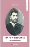 Ion Pop-Reteganul. File de monografie - Ion Buzasi