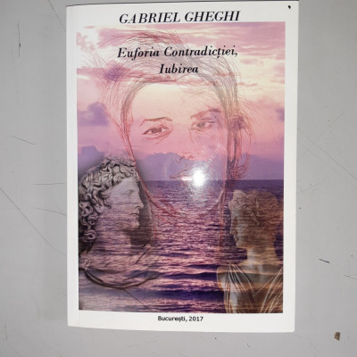 Gabriel Gheghi - Euforia contradictiei , iubirea - dedicatie , autograf foto