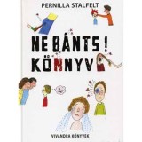 Ne b&aacute;nts! k&ouml;nyv - Pernilla Stalfelt