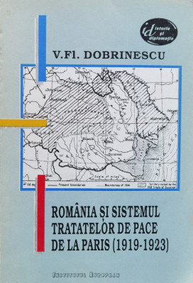 Romania Si Sistemul Tratatelor De Pace De La Paris (1919-1923 - V.fl. Dobrinescu ,558128 foto