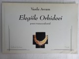 VASILE AVRAM - ELEGIILE ORHIDEEI : POEM TRANSCENDENTAL