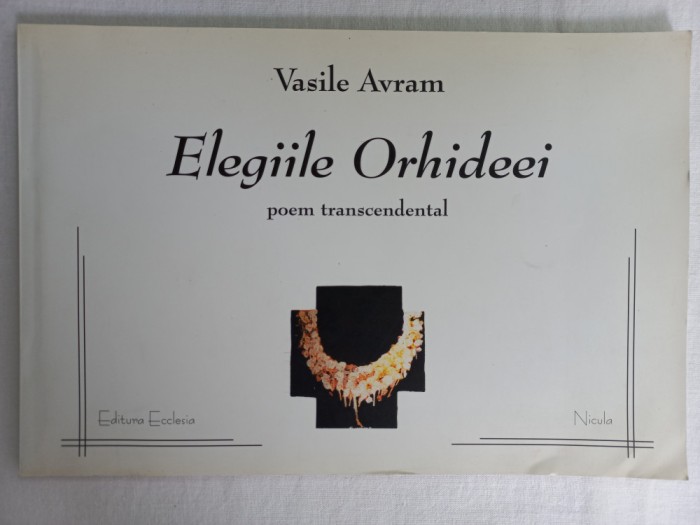 VASILE AVRAM - ELEGIILE ORHIDEEI : POEM TRANSCENDENTAL