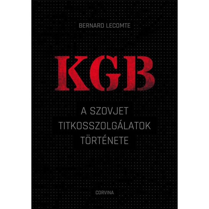 KGB - A szovjet titkosszolg&aacute;latok t&ouml;rt&eacute;nete - Bernard Lecomte
