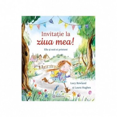 Invitatie La Ziua Mea!, Lucy Rowland Laura Hughes - Editura Bookzone foto