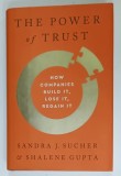 THE POWER OF TRUST , HOW COMPANIES BUILD IT , LOSE IT , REGAIN IT by SANDRA J. SUCHER and SHALENE GUPTA , 2021