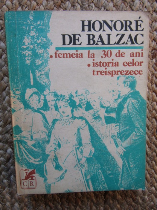 Honore de Balzac - Femeia la 30 de ani. Istoria celor treisprezece