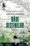 Cumpara ieftin Raul Destinelor, Sawako Ariyoshi - Editura Humanitas Fiction