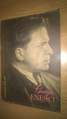 George Balan - George Enescu - Mesajul-Estetica (Editura Muzicala, 1962) foto