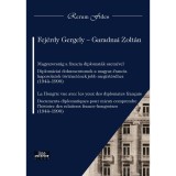 Magyarorsz&aacute;g a francia diplomat&aacute;k szem&eacute;vel. La Hongrie vue avec les yeux des diplomates fran&ccedil;ais - Fej&eacute;rdy Gergely-Garadnai Zolt&aacute;n