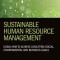 Sustainable Human Resource Management: Using Hrm to Achieve Long-Term Social, Environmental and Business Goals