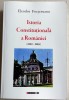 Eleodor Focseneanu - Istoria Constitutionala a Romaniei 1859-2003, istoricul Constitutiilor romanesti, 2018